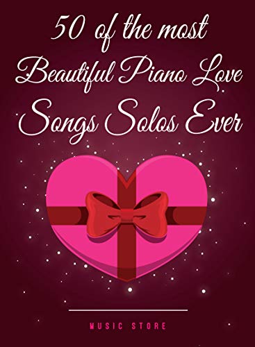 Download 50 Of The Most Beautiful Piano Love Songs Solos Ever Kindle Edition By Store Music Arts Photography Kindle Ebooks Amazon Com