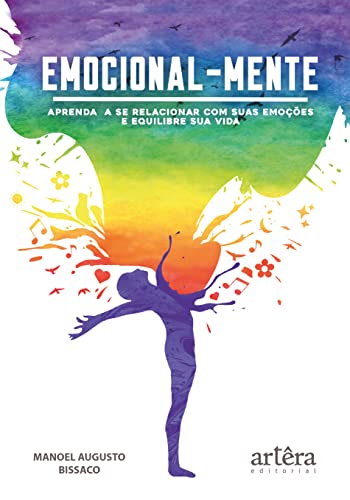 Emocionalmente: Aprenda a se Relacionar com as suas Emoções e Equilibre a sua Vida