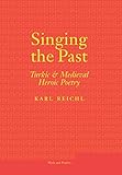 Singing the Past: Turkic and Medieval Heroic Poetry (Myth and Poetics)