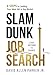 Slam Dunk Job Search: 6 Steps to Landing Your Ideal Job in Any Market