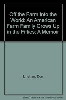 Off the Farm Into the World: An American Farm Family Grows Up in the Fifties B002LTWEHA Book Cover
