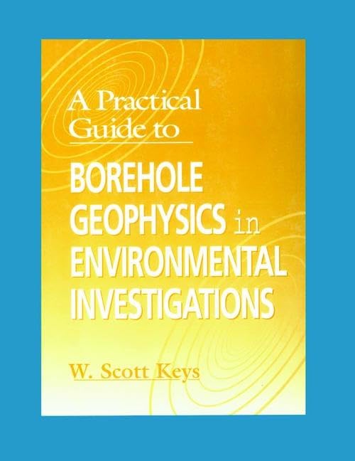 A Practical Guide to Borehole Geophysics in Environmental Investigations      1st Edition