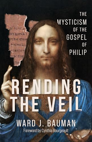 Rending the Veil: The Mysticism of the Gospel of Philip