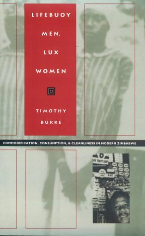 Lifebuoy Men, Lux Women: Commodification, Consumption, and Cleanliness in Modern Zimbabwe (Body, Commodity, Text) Paperback – May 9, 1996