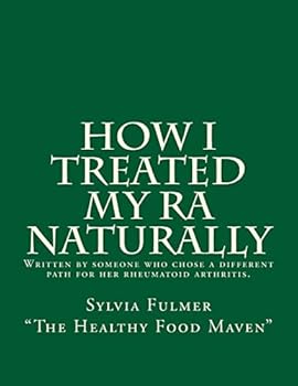 Paperback How I Treated My RA Naturally: Written by someone who chose a different path for her rheumatoid arthritis. Book