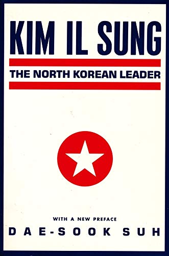 Kim Il Sung: The North Korean Leader (Studies of the East Asian Institute)
