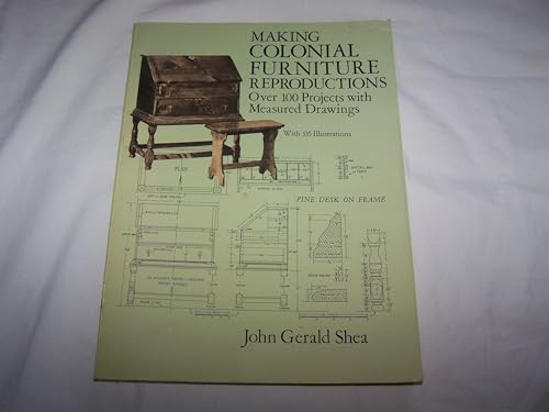 Making Colonial Furniture Reproductions: Over 100 Projects With Measured Drawings
