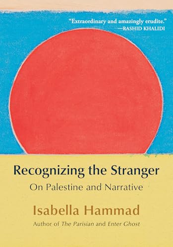 Recognizing the Stranger: On Palestine and Narrative (English Edition) - Hammad, Isabella