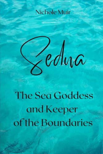 Sedna, the Sea Goddess and Keeper of the Boundaries