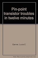 Pin-point transistor troubles in twelve minutes B0007E0YFA Book Cover