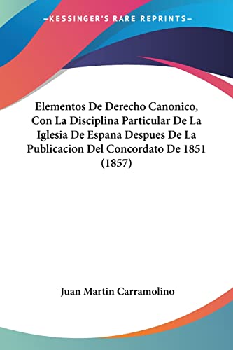 Elementos De Derecho Canonico, Con La Disciplina Particular De La Iglesia De Espana Despues De La Publicacion Del Concordato De 1851 (1857) (German Edition)