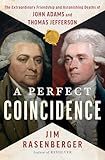 A Perfect Coincidence: The Extraordinary Friendship and Astonishing Deaths of John Adams and Thomas Jefferson
