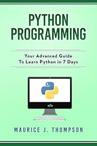 Python Programming: Your Advanced Guide To Learn Python in 7 Days ...