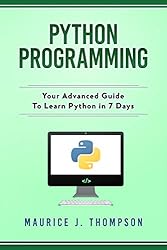 Python Programming: Your Advanced Guide To Learn Python in 7 Days ...