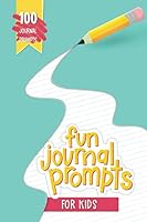 Fun Journal Prompts for Kids: 100 Journal Prompts: A Creative Writing Notebook for Children to Strengthen Literacy Skills, Process Emotions, Improve Self Esteem, & Have Fun 1646083385 Book Cover