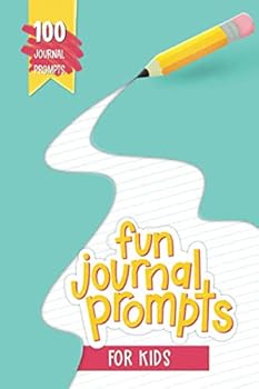 Fun Journal Prompts for Kids: 100 Journal Prompts: A Creative Writing Notebook for Children to Strengthen Literacy Skills, Process Emotions, Improve Self Esteem, & Have Fun