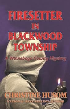 Firesetter In Blackwood Township: A Winnebago County Mystery
