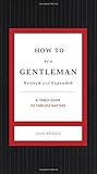 How to Be a Gentleman Revised & Updated: A Contemporary Guide to Common Courtesy (Gentlemanners)