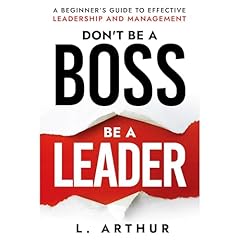 Don't be a BOSS be a LEADER Audiobook By L. Arthur cover art