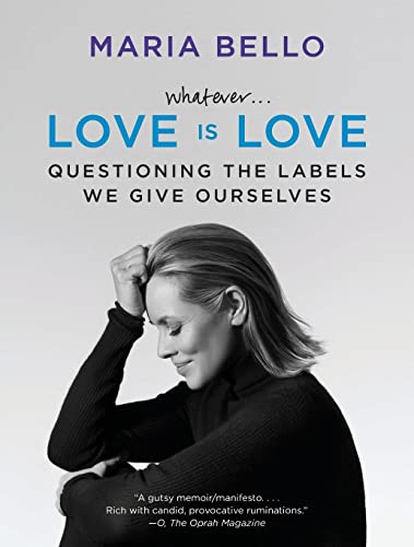 Whatever...Love Is Love: Questioning the Labels We Give Ourselves – An Actress and Activist's Honest Exploration of Partnership, Women, and Freedom