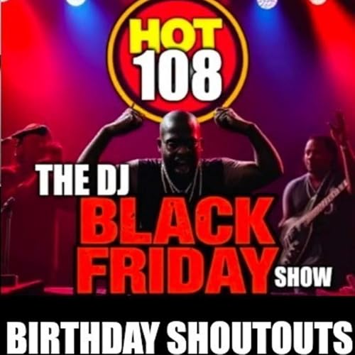 Couverture de The Hot 108 DJ Black Friday Birthday Shoutout Show.