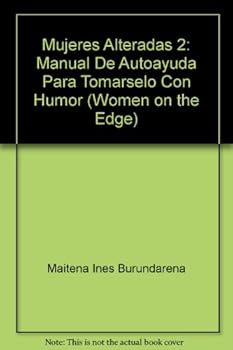 Mujeres Alteradas 2: Manual De Autoayuda Para Tomarselo Con Humor