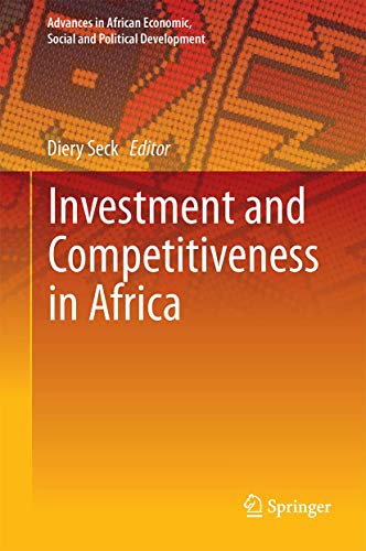 Investment and Competitiveness in Africa (Advances in African Economic, Social and Political Development)