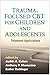 Trauma-Focused CBT for Children and Adolescents: Treatment Applications
