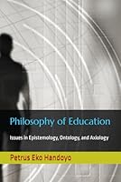 Philosophy of Education: Issues in Epistemology, Ontology, and Axiology B0DV9W4CBZ Book Cover
