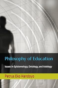 Paperback Philosophy of Education: Issues in Epistemology, Ontology, and Axiology Book