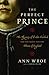 The Perfect Prince: The Mystery of Perkin Warbeck and His Quest for the Throne of England