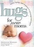 Hugs For New Moms - Stories, Sayings, And Scriptures To Encourage And Inspire