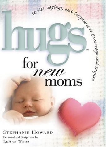 Hugs for New Moms: Stories, Sayings, and Scriptures to Encourage and Inspire (Hugs Series)