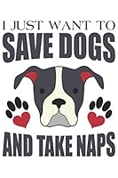 I Just Want to Save Dogs and Take Naps : Saving Dogs 120 Pages Dot Graph Notebook 1678974064 Book Cover