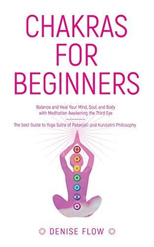 Chakras for Beginners: Balance and Heal Your Mind, Soul and Body