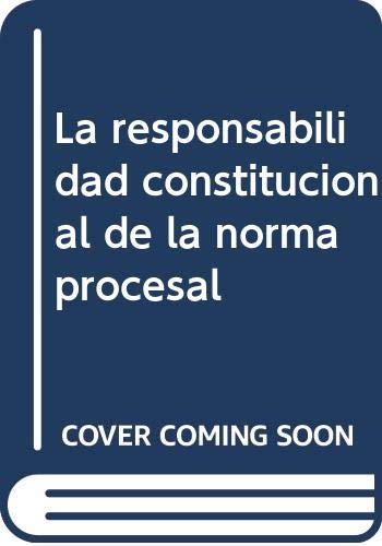 La responsabilidad constitucional de la norma procesal