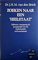 Zoeken naar een "heilstaat": Opbouw, neergang en perspectief van de Nederlandse welvaartstaat 9010049426 Book Cover