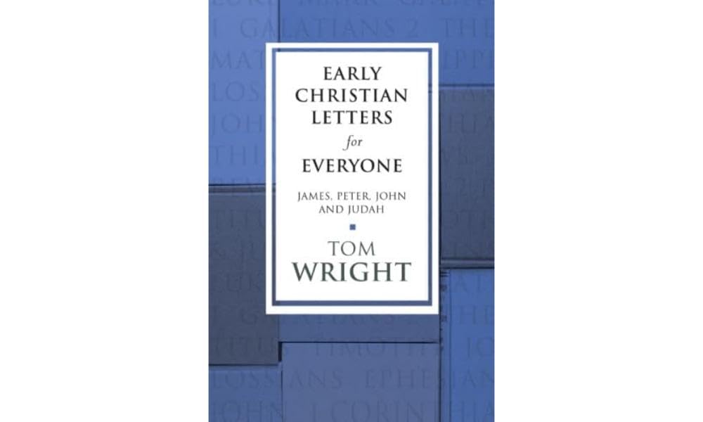 Early Christian Letters for Everyone - James, Peter, John and Judah (New Testament for Everyone)