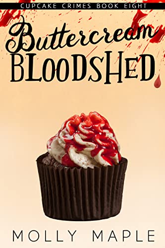 Buttercream Bloodshed: A Small Town Cupcake Cozy Mystery (Cupcake Crimes Series Book 8)