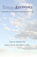 Suspended Adolescence: Understanding and Dealing with Teenage Substance Abusers 0979814111 Book Cover