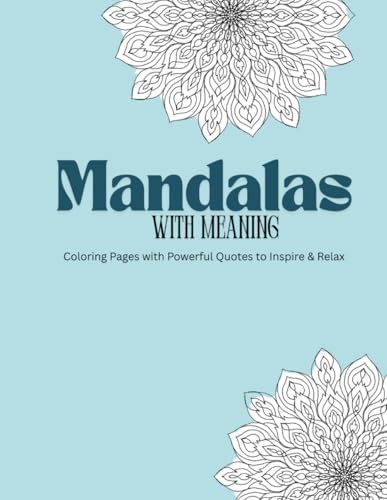 Mandalas with meaning: Coloring pages with powerful quotes to inspire and relax