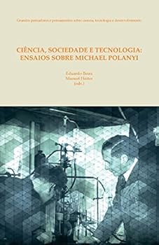 Ciência, sociedade e tecnologia : ensaios sobre Michael Polanyi