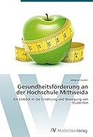 Gesundheitsförderung an der Hochschule Mittweida: Ein Einblick in die Ernährung und Bewegung von Studenten 3639727487 Book Cover