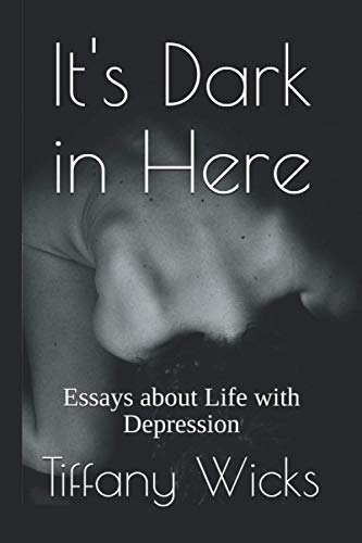 It's Dark in Here: Essays about Life with Depression