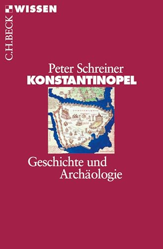 Konstantinopel: Geschichte und Archäologie (Beck'sche Reihe 2364)