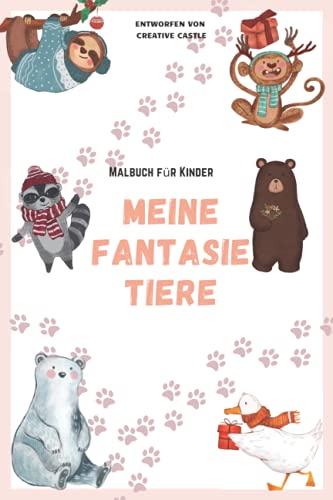 MEINE FANTASIE TIERE Malbuch für Kinder: Niedliche und lustige Malvorlagen von Tieren für kleine Kinder 2-4, 4-8, 8-12 Jahre alt, Jungen und Mädchen, ... Kindergarten (einfaches Malbuch für Kinder)