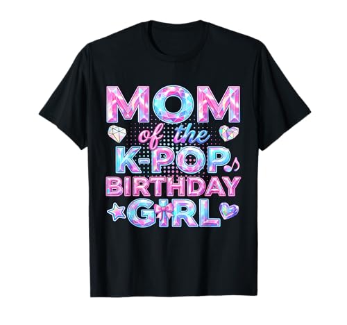 Mom of The K-Pop Birthday Girls Korean Music Music Lovers T-Shirt