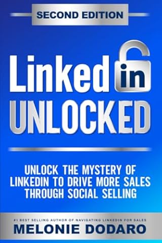 LinkedIn Unlocked: Unlock the Mystery of LinkedIn to Drive More Sales Through Social Selling