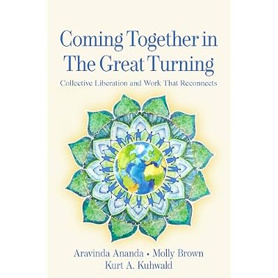 Coming Together in the Great Turning: Collective Liberation and Work That Reconnects