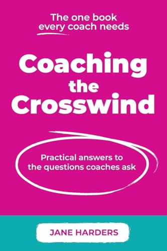Coaching The Crosswind: Practical answers to the questions coaches ask